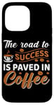 iPhone 14 Pro Max The Road To Success Is Paved In Coffee Case