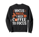 Halloween Coffee Lover Hocus Pocus I Need Coffee To Focus Sweatshirt