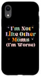 iPhone XR Funny Mama Mother I'm Not Like Other Moms I'm Worse Case