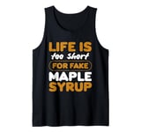 life is too short for fake maple syrup Design Tank Top