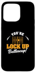 iPhone 15 Pro Max You're Lock Up Buttercup Cool Jail Guard Corrections Officer Case