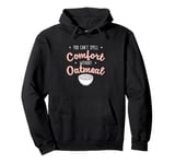 You Can’t Spell Comfort Without Oatmeal Breakfast Cereal Fan Pullover Hoodie