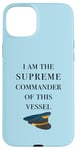 iPhone 15 Plus I am the Supreme Commander of this Vessel, Captain Joke Case