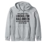 I Was Going To Be A Liberal For Halloween But My Head Zip Hoodie