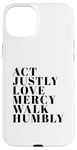 iPhone 15 Plus Act Justly Love Mercy Walk Humbly Print Micah 6:8 Case