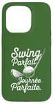 Coque pour iPhone 15 Pro Swing Parfait Golf Humour Drole Golfeur Golfeuse Homme Femme