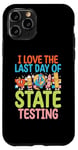 iPhone 11 Pro I Love The Last Day Of State Testing Test Day Exam Teacher Case