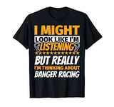 Banger racing Look Like I‘m Listening T-Shirt