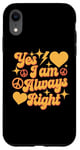 Coque pour iPhone XR Inscription « I Am Always Right » Yes I Am Always Right