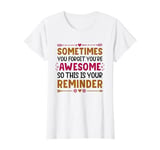 Sometimes You Forget You're Awesome Inspirational Thank You T-Shirt