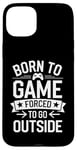 iPhone 15 Plus Born to Game Forced Go Outside Gamer Controller Video Gaming Case