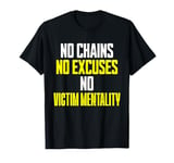 No Chains No Excuses No Victim Mentality Motivational T-Shirt