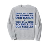 This Is A Time To Roll Up Our Sleeves - Kamala Harris Sweatshirt