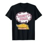 Daddy's home funny slogan Trump hair T-Shirt