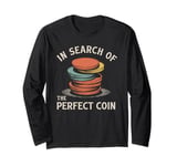 In Search Of The Perfect Coin Collectors Long Sleeve T-Shirt