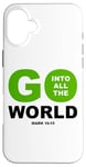 iPhone 16 Plus Go Into All The World – Faith Gospel Mark 16:15 Jesus Quote Case