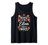 Women Because I'm Eileen That's Why Woman Name Tank Top