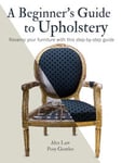 A Beginner's Guide to Upholstery