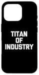 Coque pour iPhone 16 Pro Titan of Industry – Dire drôle sarcastique fantaisie cool