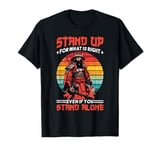 Stand Up For What Is Right Even If You Stand Alone - T-Shirt