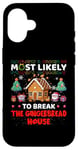 iPhone 16 Most Likely To Break The Gingerbread House Merry Christmas Case