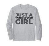 Table Soccer Kicker - Foosball Just A Table Soccer Girl Long Sleeve T-Shirt