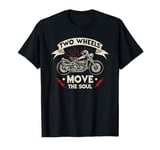 Two Wheels Move The Soul - Motorcycle Rider Chopper Biker T-Shirt