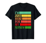 I'm Just Here For My Nephew Funny Aunt or Uncle T-Shirt