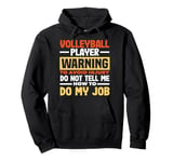 Volleyball Player Warning Do Not Tell Me How To Do My Job Pullover Hoodie