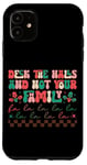 iPhone 11 Deck The Halls And Not Your Family Holiday Fun Case