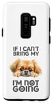 Coque pour Galaxy S9+ Pékinois If I Can't Bring My Dog I'm Not Going