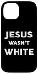 iPhone 14 Jesus Wasn't White Tee Shirt Funny Religious Case