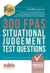 300 FPAS Situational Judgement Test Questions  How to pass the Foundation Programme Situational Judgement Exercises with practice questions, detailed answers and proven strategies.