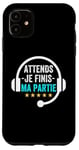 Coque pour iPhone 11 Attends je finis ma partie cadeau drôle joueurs jeux vidéos