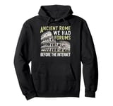 Ancient Rome We Had Forums Before the Internet Roman Empire Pullover Hoodie