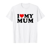 I Love My Mum T-Shirt