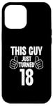 Coque pour iPhone 15 Pro Max This Guy Just Turned 18 Funny Age Birthday