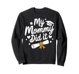 Graduation My Mommy Did It Graduation Party Gift Idea Sweatshirt