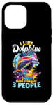 Coque pour iPhone 12 Pro Max Drôle de dauphin animal I Like Dolphins And Maybe 3 People