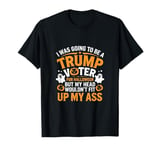 I Was Going To Be A Trump Voter for Halloween But .. T-Shirt