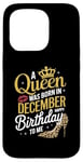 iPhone 15 Pro A Queen Was Born In December Happy Birthday To Me Case