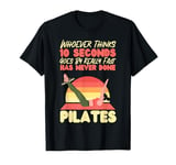 Pilates Instructor Teacher Retro Whoever Thinks 10 Seconds T-Shirt