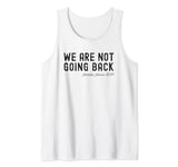 We're Not Going Back Tank Top