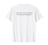 I Wish I Was A Cat No School No Work Just Meooooow Pet Meme T-Shirt