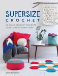 Sarah Shrimpton - Supersize Crochet 20 Quick Projects Using Super Chunky Yarn Bok