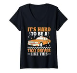 Womens It's Hard To Be A Taxi Driver Like This Cab Taxis Drivers V-Neck T-Shirt