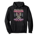 Behind every good caregiver is a great coffee cute Caregiver Pullover Hoodie