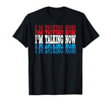 I'm Talking Now Red Blue Repeated Word I'm Talking T-Shirt