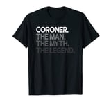 Mens Coroner Gift Man Myth The Legend T-Shirt