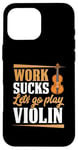 Coque pour iPhone 16 Pro Max Work Sucks Let's Go Play Violon